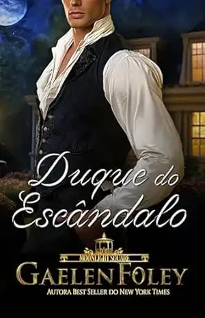 Duque do Escândalo (Moonlight Square Livro 2) – Gaelen Foley