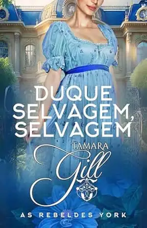 Duque Selvagem, Selvagem (As Rebeldes York Livro 3) – Tamara Gill
