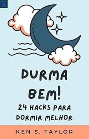 Durma Bem!: 24 Hacks Para Dormir Melhor – Ken S. Scott
