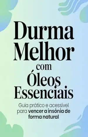 Durma Melhor com Óleos Essenciais: Guia prático e acessível para vencer a insônia de forma natural – Leandro Matos