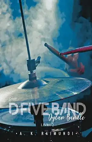Dylan Bandle:SÉRIE D’FIVE BAND, livro 2 – A. K. Raimundi