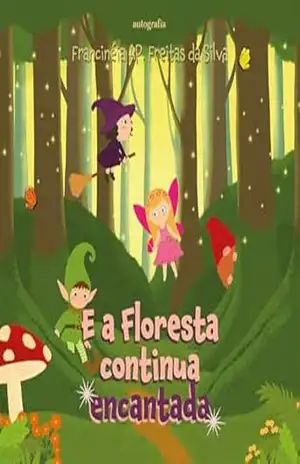 E a Floresta continua encantada – Francinéia AP. Freitas da Silva