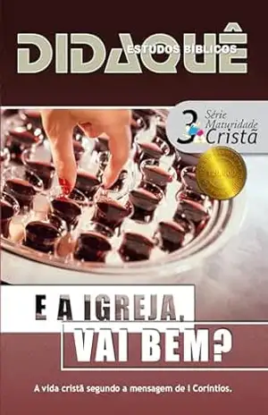 E A IGREJA, VAI BEM?: A mensagem de 1 Coríntios – Didaquê Publicações