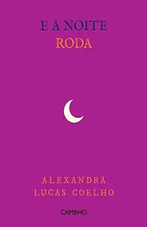 E a Noite Roda - Alexandra Lucas Coelho