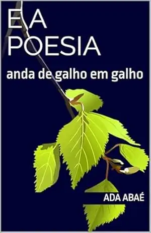 e a poesia anda de galho em galho: Fragmentos de uma alma em movimento – Ada Abaé