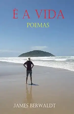 É a Vida: Poemas – James Berwaldt