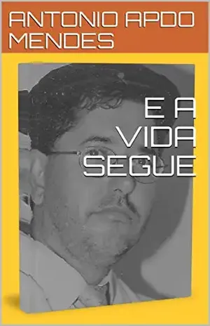 E A VIDA SEGUE (BONS TEMPOS Livro 1) - ANTONIO APDO MENDES