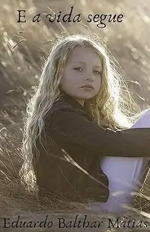 E a vida segue: Livro 15 – Eduardo  Balthar Matias