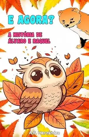 E agora? A história de Álvaro e Raquel: Uma história de superação e tomada de decisões. A partir de 7 anos. - A.P. Hernández