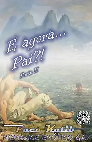 E agora... Pai?!: Parte II (E AGORA PAI?! Livro 2) - Paco Katib