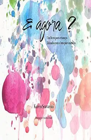 E agora? Um livro para crianças lidando com o luto por suicídio – Karen Scavacini