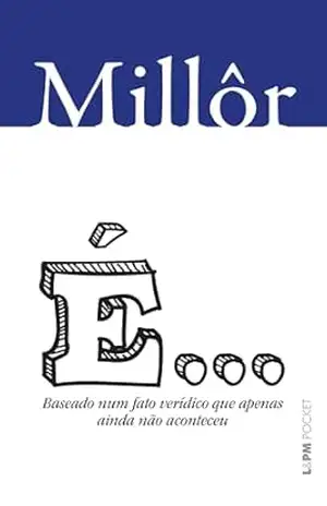 É…: Baseado num fato verídico que apenas ainda não aconteceu – Millôr Fernandes