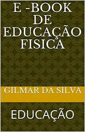 E –BOOK DE EDUCAÇÃO FISICA: EDUCAÇÃO - GILMAR  DA SILVA
