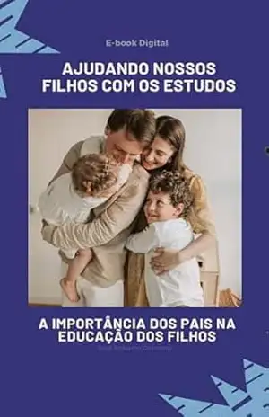 E–BOOK DIGITAL – AJUDANDO NOSSOS FILHOS COM OS ESTUDOS (Série 01 Livro 1) – José Roberto Domenis