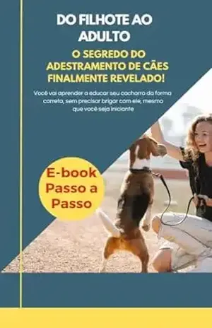 E–book – Do Filhote ao Adulto – O Segredo do Adestramento de Cães Finalmente Revelado!: O Guia Definitivo Para Uma Vida Plena Com Seu Cão - Carlos Junior