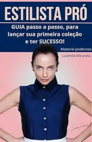 E–book ESTILISTA PRÓ: Guia completo para te guiar na criação da sua marca de roupas, desde as etapas iniciais até o lançamento da coleção, com dicas e … sua ideia (E–books Ludmila Miranda Livro 1) – Ludmila  Miranda