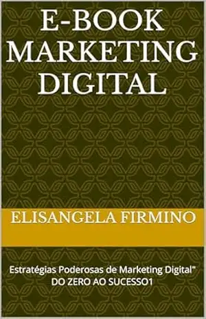 E–book marketing digital: Estratégias Poderosas de Marketing Digital" - Elisangela  Firmino