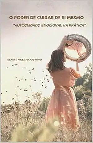 E–book O Poder de cuidar de si mesmo "Autocuidado Emocional na Prática" - Elaine Pires Nakashima