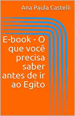 E–book – O que você precisa saber antes de ir ao Egito – Ana Paula Castelli