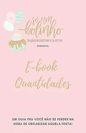 E–book Quantidades: Saiba as quatidades ideais de comida e bebidas para arrasar nas festas (Fazendo Festa Livro 1) – Andrea Veiga