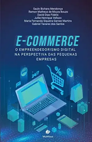 E–COMMERCE: O EMPREENDEDORISMO DIGITAL NA PERSPECTIVA DAS PEQUENAS EMPRESAS - Saulo  Bichara Mendonça