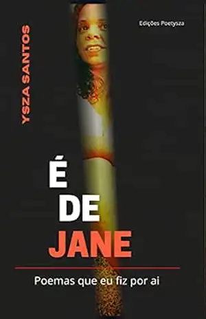 É de Jane: Poemas que eu fiz por ai – Ysza Santos