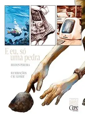E eu, só uma pedra: 1º PRÊMIO CEPE NACIONAL DE LITERATURA 2015 – INFANTOJUVENIL – Helton Pereira