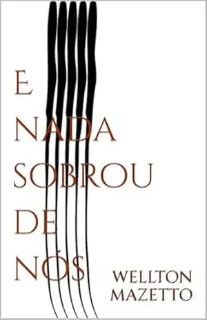 E nada sobrou de nós – WELLTON MAZETTO