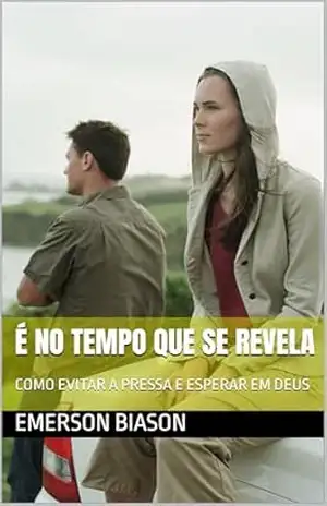 É NO TEMPO QUE SE REVELA: COMO EVITAR A PRESSA E ESPERAR EM DEUS - EMERSON  BIASON