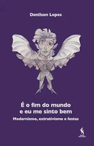 É o fim do mundo e eu me sinto bem - Denilson Lopes