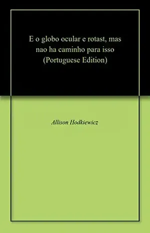 E o globo ocular e rotast, mas nao ha caminho para isso – Allison Hodkiewicz