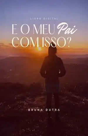 E o meu Pai com isso?: Para a mulher cansada de ser guerreira e boazinha; procrastinar o próprio sucesso e atrair relacionamentos infantis. – Bruna Dutra