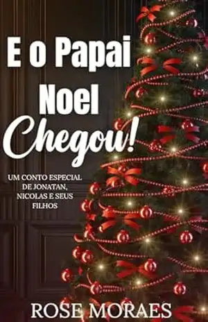 E o Papai Noel Chegou! – Rose  Moraes
