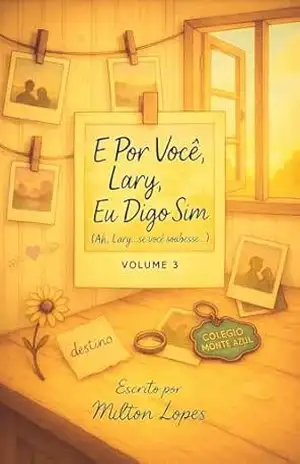 E Por Você Lary, Eu Digo Sim ( Ah, Lary…Se você soubesse…) Volume 3 – Milton Lopes