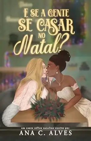 E se a gente se casar no Natal? (“E se?” — Contos sáficos Livro 2) – Ana C.  Alves