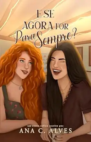 E se agora for para sempre? (“E se?” — Contos sáficos Livro 3) – Ana C.  Alves