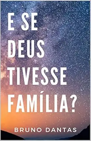 E se Deus tivesse família? – Bruno Dantas