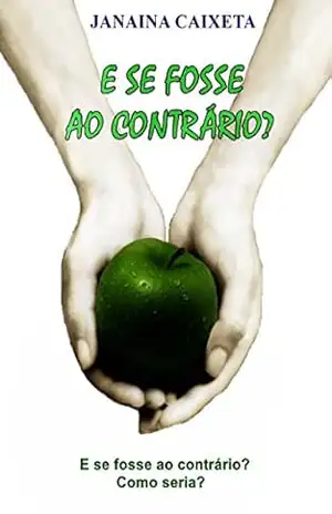 E se fosse ao contrário? – Janaina Caixeta