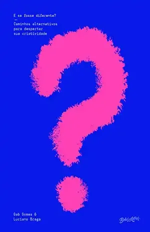 E se fosse diferente?: Caminhos alternativos para despertar sua criatividade - Luciano Braga