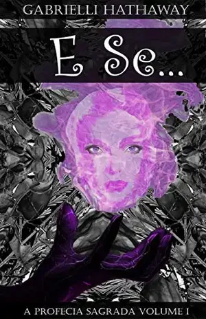 E Se…: A Profecia Sagrada Volume I – Gabrielli  Hathaway