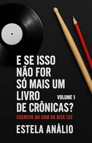 E se isso não for só mais um livro de crônicas?: Escrevo ao som de Rita Lee - Estela Análio
