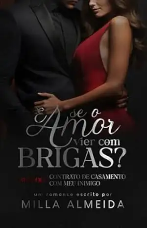 E se o Amor vier com Brigas?: Spin–off Contrato de Casamento com meu Inimigo – Milla Almeida