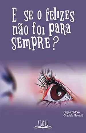 E se o felizes não foi para sempre? – Graciela Sanjutá Soares Faria