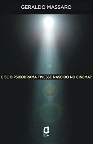 E se o psicodrama tivesse nascido no cinema? – Geraldo Massaro