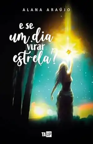 E se um dia virar estrela? - Alana  Araújo