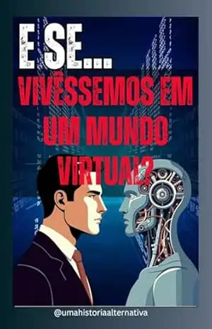 E se… vivêssemos em um mundo virtual? (E Se…? Livro 6) – Uma História Alternativa