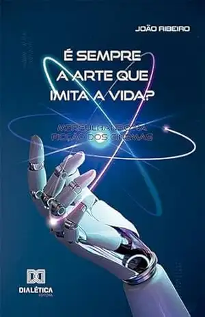 É sempre a arte que imita a vida?: mergulhando na ficção dos cinemas – João Ribeiro