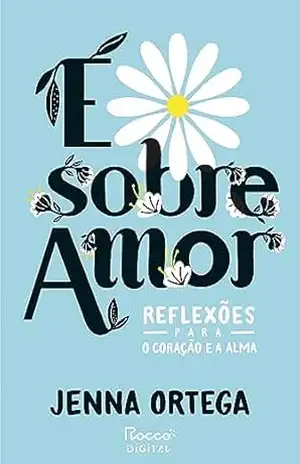 É sobre amor: Reflexões para o coração e a alma – Jenna Ortega