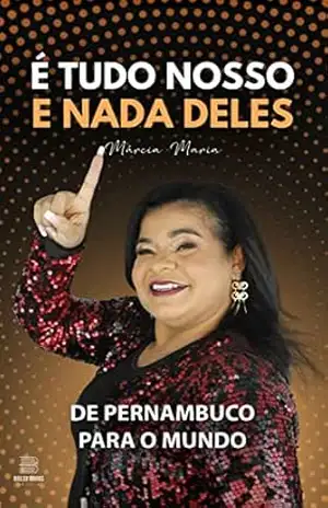 É Tudo Nosso e Nada Deles: De Pernambuco Para o Mundo – Márcia Silva