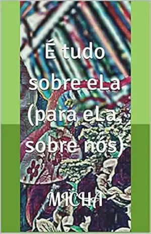 É tudo sobre eLa (para eLa, sobre nós) – Micha